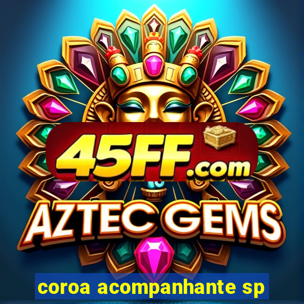 coroa acompanhante sp